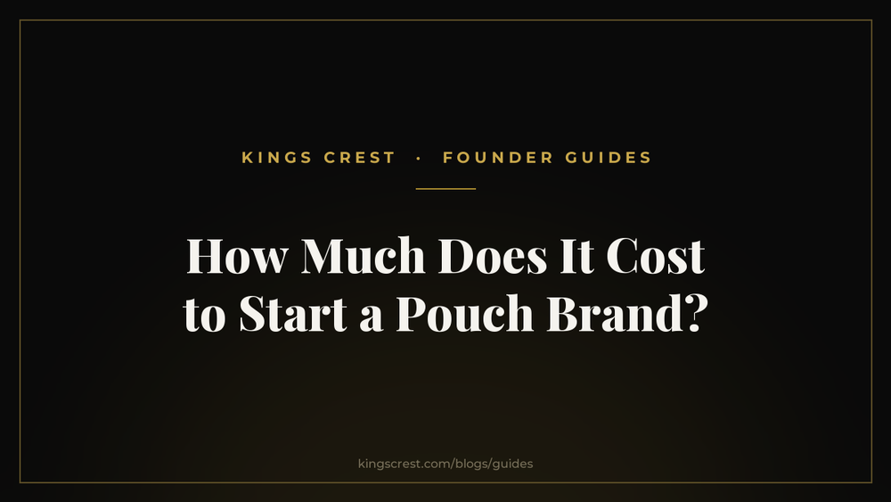 How Much Does It Cost to Start a Pouch Brand - Kings Crest Founder Guides