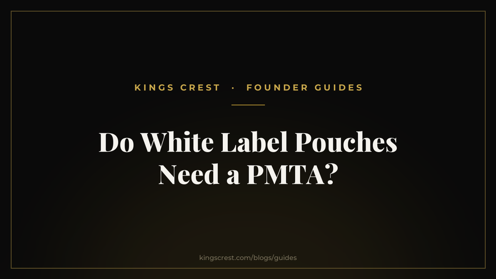 Do White Label Pouches Need a PMTA - Kings Crest Founder Guides